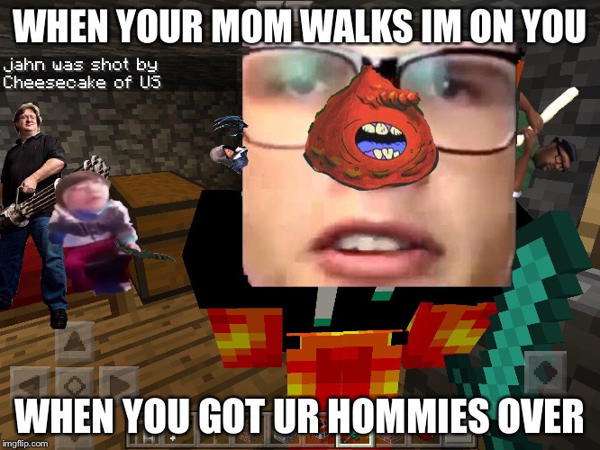 Mom in the hood | WHEN YOUR MOM WALKS IM ON YOU; WHEN YOU GOT UR HOMMIES OVER | image tagged in memes,whats that willus is that the meems,big smoke,gtfo my room | made w/ Imgflip meme maker