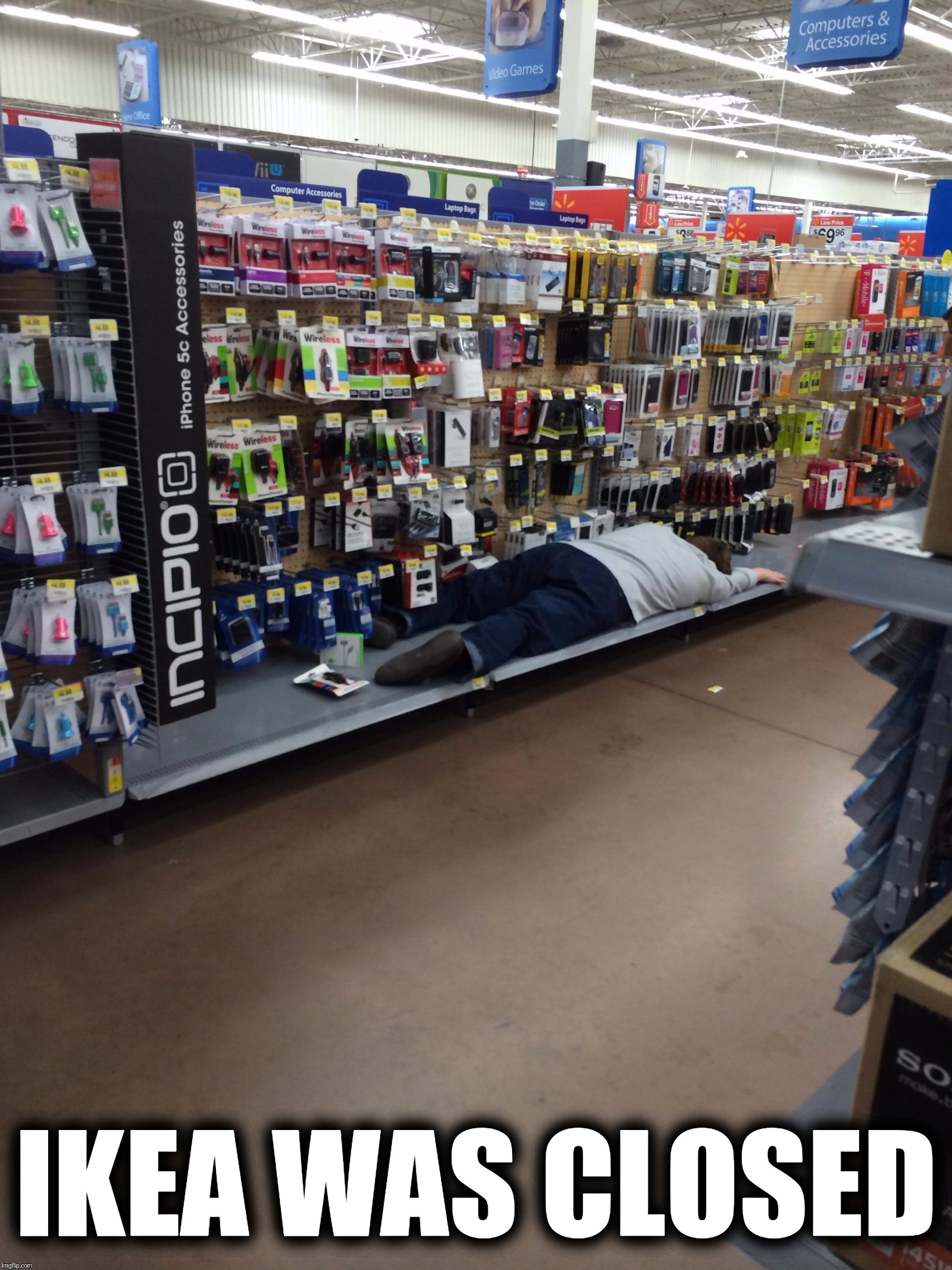 Walmart People | IKEA WAS CLOSED | image tagged in walmart people,memes,ikea | made w/ Imgflip meme maker
