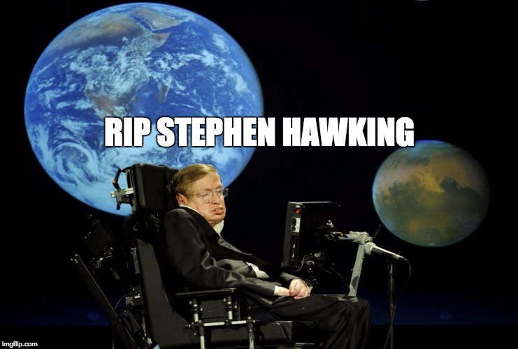 RIP STEPHEN HAWKING | made w/ Imgflip meme maker