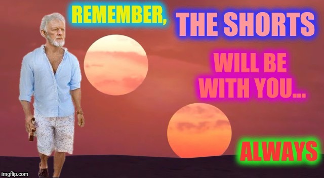 Promo meme! Shorts Week - An ANAKAfire event! May 28th to June 3rd. Obi-Wan Kenobi is on Spring Break :) | . | image tagged in memes,may the force be with you,shorts week,anakafire,obi-wan kenobi,/supertag | made w/ Imgflip meme maker