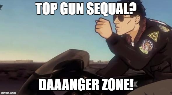 Archer | TOP GUN SEQUAL? DAAANGER ZONE! | image tagged in archer | made w/ Imgflip meme maker