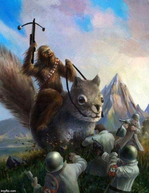Wookie riding a squirrel killing nazis. Your argument is invalid | image tagged in wookie riding a squirrel killing nazis your argument is invalid | made w/ Imgflip meme maker