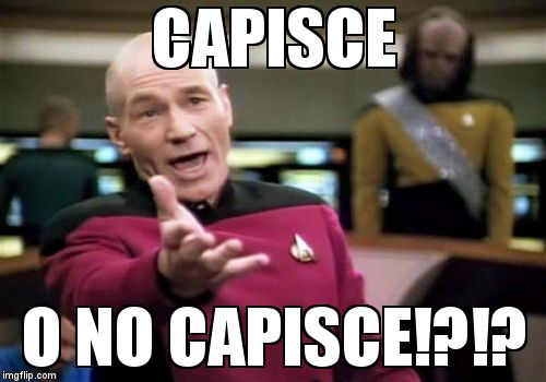 Picard Wtf Meme | CAPISCE; O NO CAPISCE!?!? | image tagged in memes,picard wtf | made w/ Imgflip meme maker