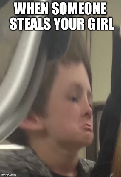 WHEN SOMEONE STEALS YOUR GIRL | image tagged in caden | made w/ Imgflip meme maker
