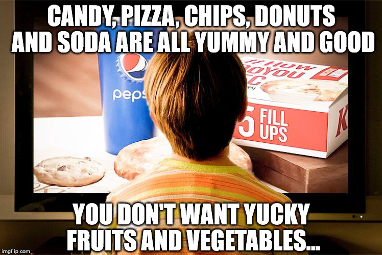 Some people feed their dogs better than they feed their kids | CANDY, PIZZA, CHIPS, DONUTS AND SODA ARE ALL YUMMY AND GOOD; YOU DON'T WANT YUCKY FRUITS AND VEGETABLES... | image tagged in mind control,junk food,health,kids | made w/ Imgflip meme maker