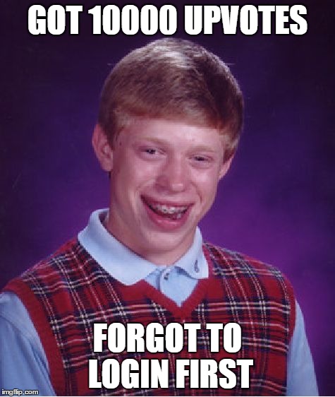 GOT 10000 UPVOTES FORGOT TO LOGIN FIRST | image tagged in memes,bad luck brian,unlucky ginger kid,imgflip,funny,funny memes | made w/ Imgflip meme maker
