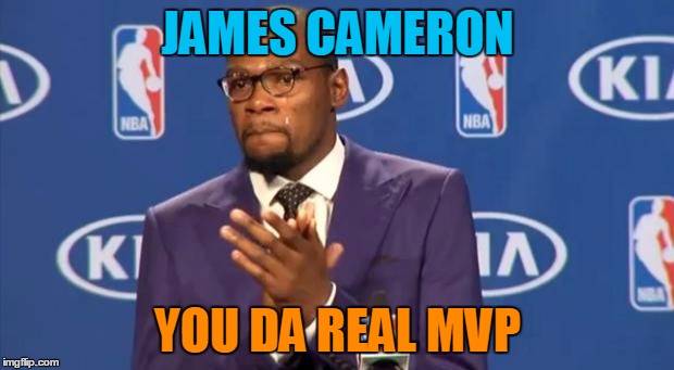 JAMES CAMERON YOU DA REAL MVP | made w/ Imgflip meme maker