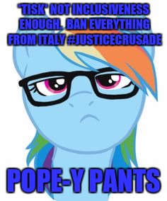 *TISK* NOT INCLUSIVENESS ENOUGH.  BAN EVERYTHING FROM ITALY #JUSTICECRUSADE POPE-Y PANTS | made w/ Imgflip meme maker