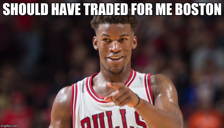 Jimmy Butler | SHOULD HAVE TRADED FOR ME BOSTON | image tagged in jimmy butler | made w/ Imgflip meme maker