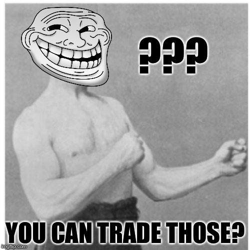 ??? YOU CAN TRADE THOSE? | made w/ Imgflip meme maker