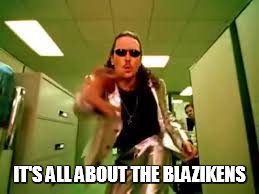 IT'S ALL ABOUT THE BLAZIKENS | made w/ Imgflip meme maker