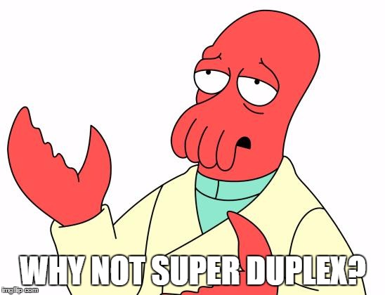 Futurama Zoidberg Meme | WHY NOT SUPER DUPLEX? | image tagged in memes,futurama zoidberg | made w/ Imgflip meme maker