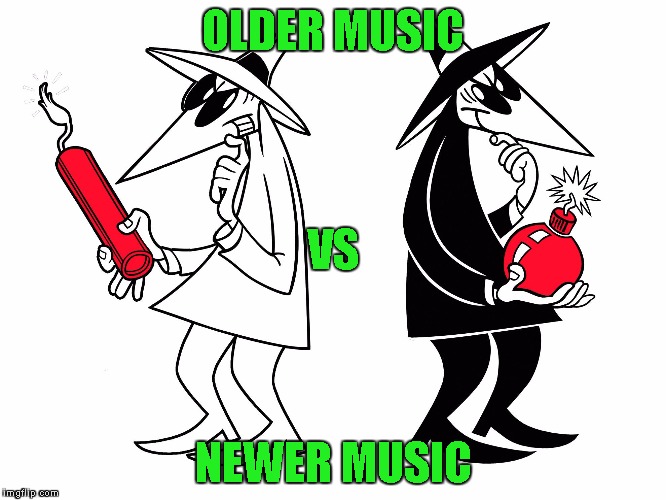 Spy vs Spy | OLDER MUSIC NEWER MUSIC VS | image tagged in spy vs spy | made w/ Imgflip meme maker