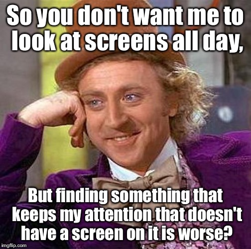 Creepy Condescending Wonka Meme So you don't want me to look at screen...