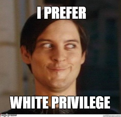 I PREFER WHITE PRIVILEGE | made w/ Imgflip meme maker