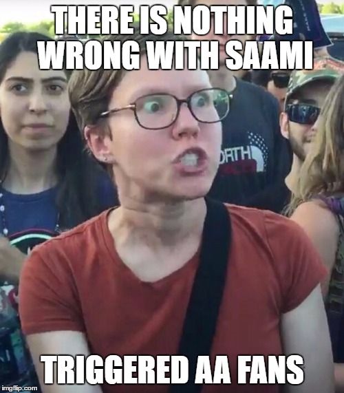 super_triggered | THERE IS NOTHING WRONG WITH SAAMI; TRIGGERED AA FANS | image tagged in super_triggered | made w/ Imgflip meme maker