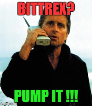 BITTREX? PUMP IT !!! | made w/ Imgflip meme maker