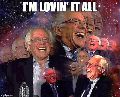 Bernie Laff | I'M LOVIN' IT ALL | image tagged in bernie laff | made w/ Imgflip meme maker
