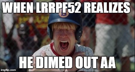 WHEN LRRPF52 REALIZES; HE DIMED OUT AA | made w/ Imgflip meme maker
