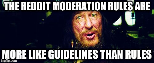 Barbossa Guidelines | THE REDDIT MODERATION RULES ARE; MORE LIKE GUIDELINES THAN RULES | image tagged in barbossa guidelines | made w/ Imgflip meme maker