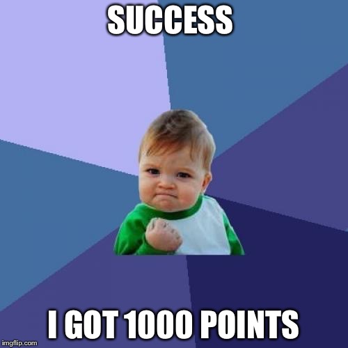 Success Kid Meme | SUCCESS; I GOT 1000 POINTS | image tagged in memes,success kid | made w/ Imgflip meme maker