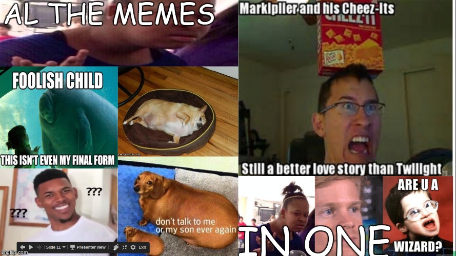 these are the classic memes | AL THE MEMES; IN ONE | image tagged in all the memes in one,memes,funny,markipller and cheez-its | made w/ Imgflip meme maker