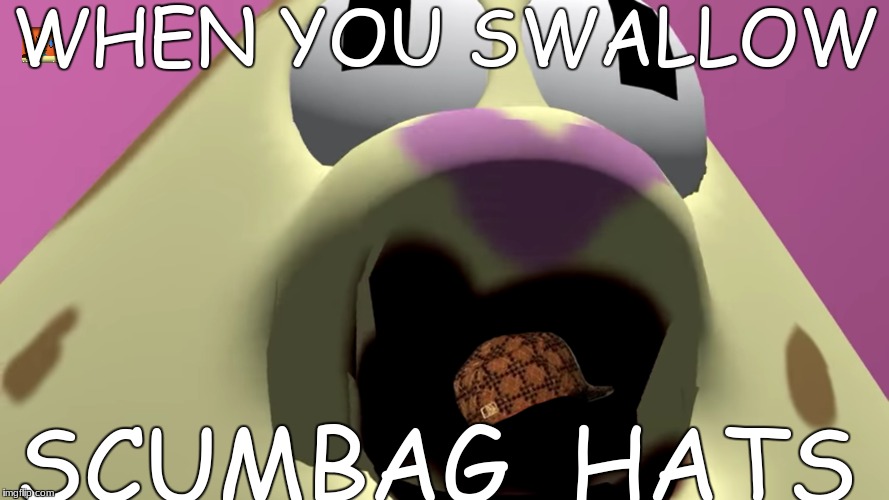 WHEN YOU SWALLOW; SCUMBAG  HATS | image tagged in scumbag hat,swallow,mrs puff | made w/ Imgflip meme maker