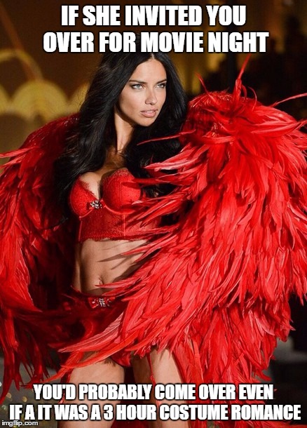 Adriana Lima | IF SHE INVITED YOU OVER FOR MOVIE NIGHT; YOU'D PROBABLY COME OVER EVEN IF A IT WAS A 3 HOUR COSTUME ROMANCE | image tagged in adriana lima,memes | made w/ Imgflip meme maker