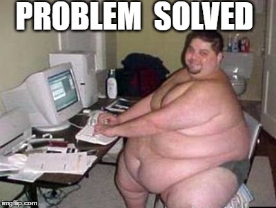 PROBLEM  SOLVED | made w/ Imgflip meme maker
