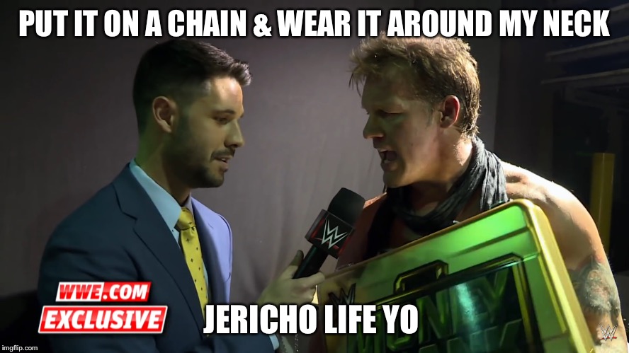 PUT IT ON A CHAIN & WEAR IT AROUND MY NECK; JERICHO LIFE YO | made w/ Imgflip meme maker