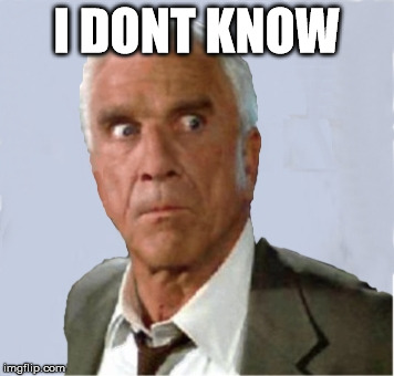 I DONT KNOW | made w/ Imgflip meme maker