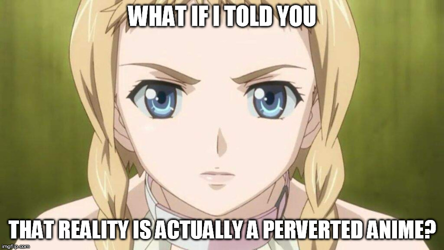 Leina is only offering us the truth.  The blue pill, or the red pill?  Choose now. | WHAT IF I TOLD YOU; THAT REALITY IS ACTUALLY A PERVERTED ANIME? | image tagged in funny,meme,matrix,morpheus,parody,queen's blade | made w/ Imgflip meme maker