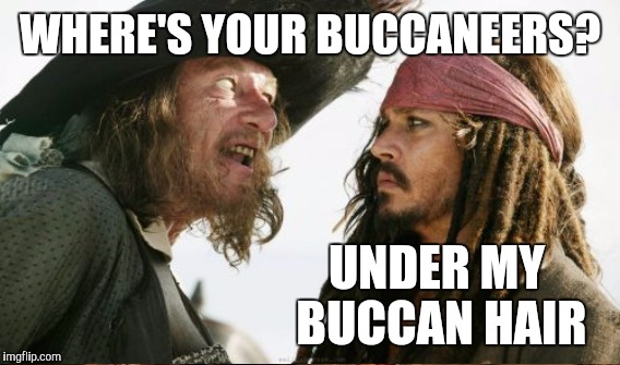 WHERE'S YOUR BUCCANEERS? UNDER MY BUCCAN HAIR | made w/ Imgflip meme maker
