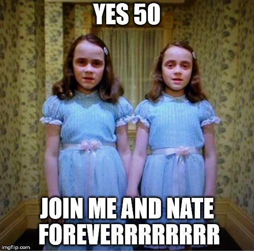 Join us | YES 50; JOIN ME AND NATE FOREVERRRRRRRR | image tagged in join us | made w/ Imgflip meme maker