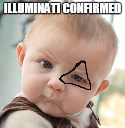 Skeptical Baby Meme | ILLUMINATI CONFIRMED | image tagged in memes,skeptical baby | made w/ Imgflip meme maker