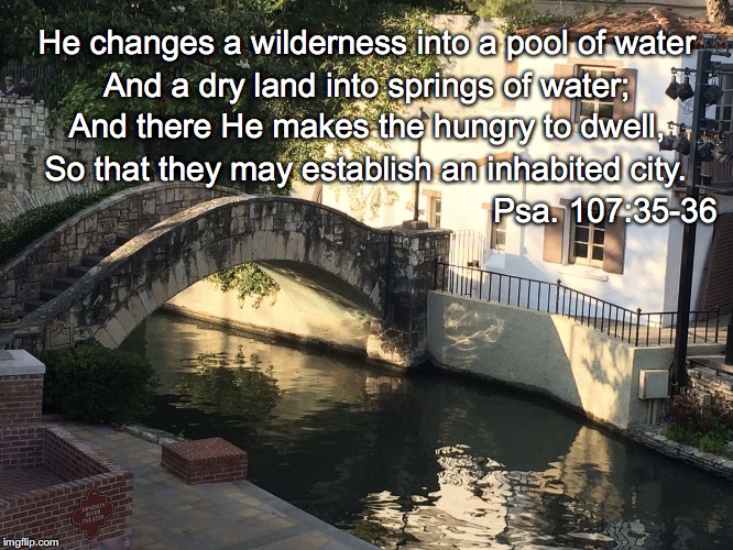 He changes a wilderness into a pool of water; And a dry land into springs of water;; And there He makes the hungry to dwell, So that they may establish an inhabited city. Psa. 107:35-36 | image tagged in pools | made w/ Imgflip meme maker