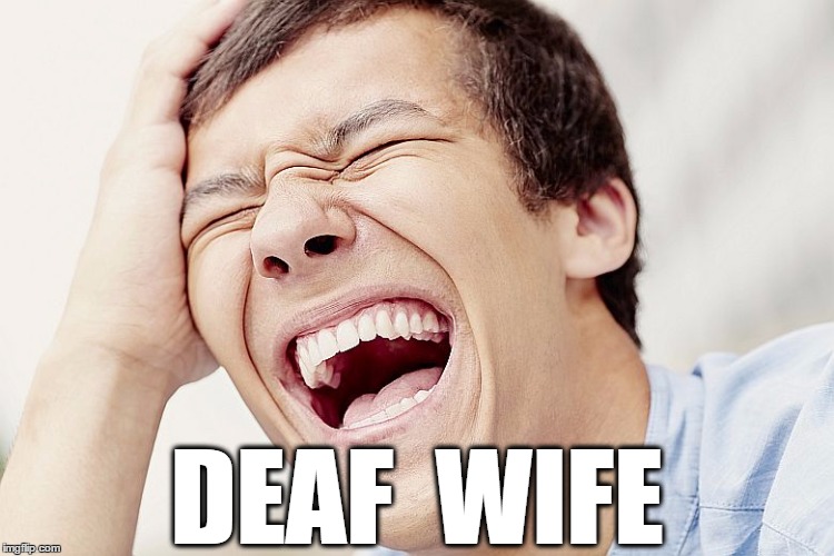 DEAF  WIFE | made w/ Imgflip meme maker