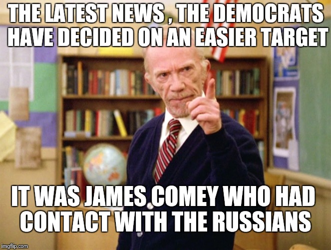 Mister Hand | THE LATEST NEWS , THE DEMOCRATS HAVE DECIDED ON AN EASIER TARGET IT WAS JAMES COMEY WHO HAD CONTACT WITH THE RUSSIANS | image tagged in mister hand | made w/ Imgflip meme maker