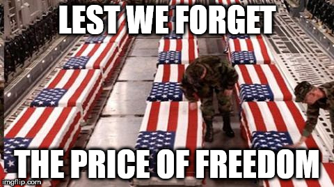 Memorial Day is a day to mourn those who gave the ultimate sacrifice.  | LEST WE FORGET; THE PRICE OF FREEDOM | image tagged in memorial day,military,holiday | made w/ Imgflip meme maker