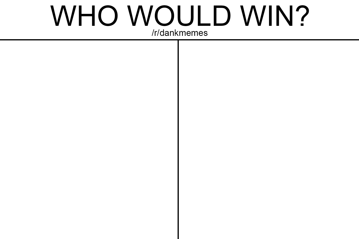 Who would win? Blank Meme Template