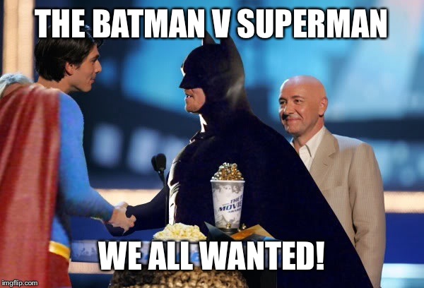 Batman V Superman | THE BATMAN V SUPERMAN; WE ALL WANTED! | image tagged in batman v superman | made w/ Imgflip meme maker