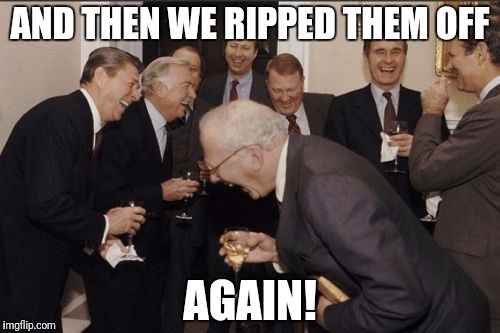 Laughing Men In Suits | AND THEN WE RIPPED THEM OFF; AGAIN! | image tagged in memes,laughing men in suits | made w/ Imgflip meme maker