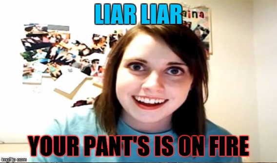 LIAR LIAR YOUR PANT'S IS ON FIRE | made w/ Imgflip meme maker