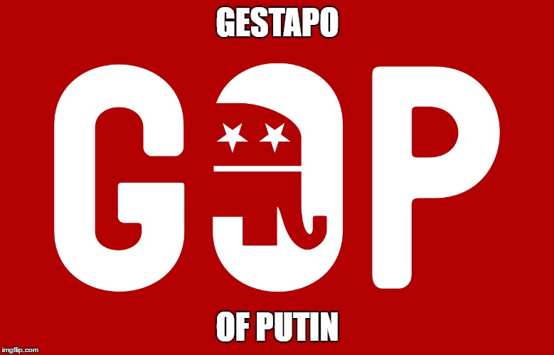 GESTAPO OF PUTIN | GESTAPO; OF PUTIN | image tagged in republicans,repugnicans,devious donald | made w/ Imgflip meme maker
