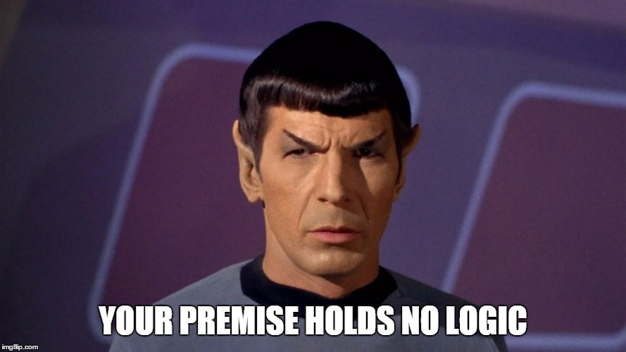 YOUR PREMISE HOLDS NO LOGIC | made w/ Imgflip meme maker