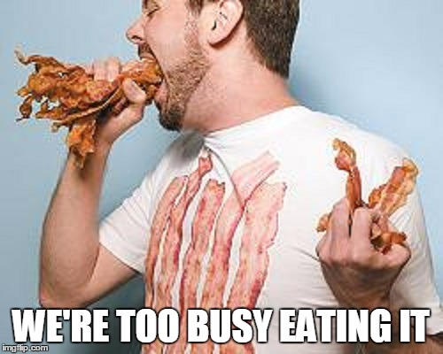 WE'RE TOO BUSY EATING IT | made w/ Imgflip meme maker