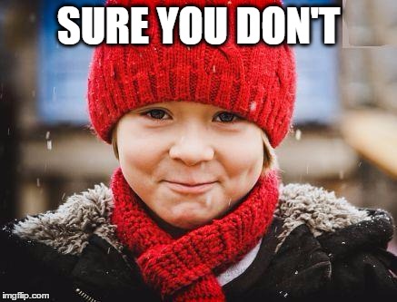 smirk | SURE YOU DON'T | image tagged in smirk | made w/ Imgflip meme maker