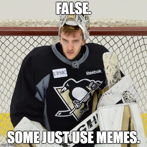 FALSE. SOME JUST USE MEMES. | made w/ Imgflip meme maker