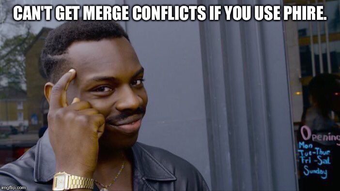 Roll Safe Think About It Meme |  CAN'T GET MERGE CONFLICTS IF YOU USE PHIRE. | image tagged in roll safe think about it | made w/ Imgflip meme maker
