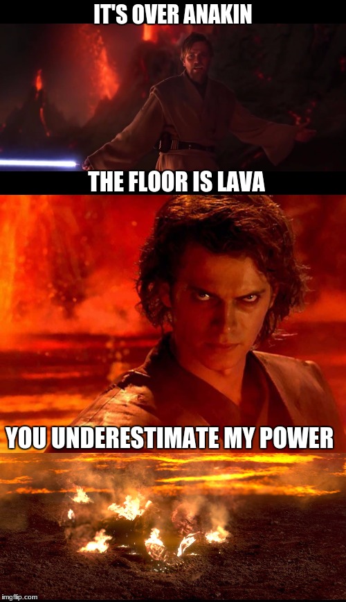 IT'S OVER ANAKIN; THE FLOOR IS LAVA; YOU UNDERESTIMATE MY POWER | made w/ Imgflip meme maker